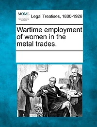 Wartime Employment Of Women In The Metal Trades.