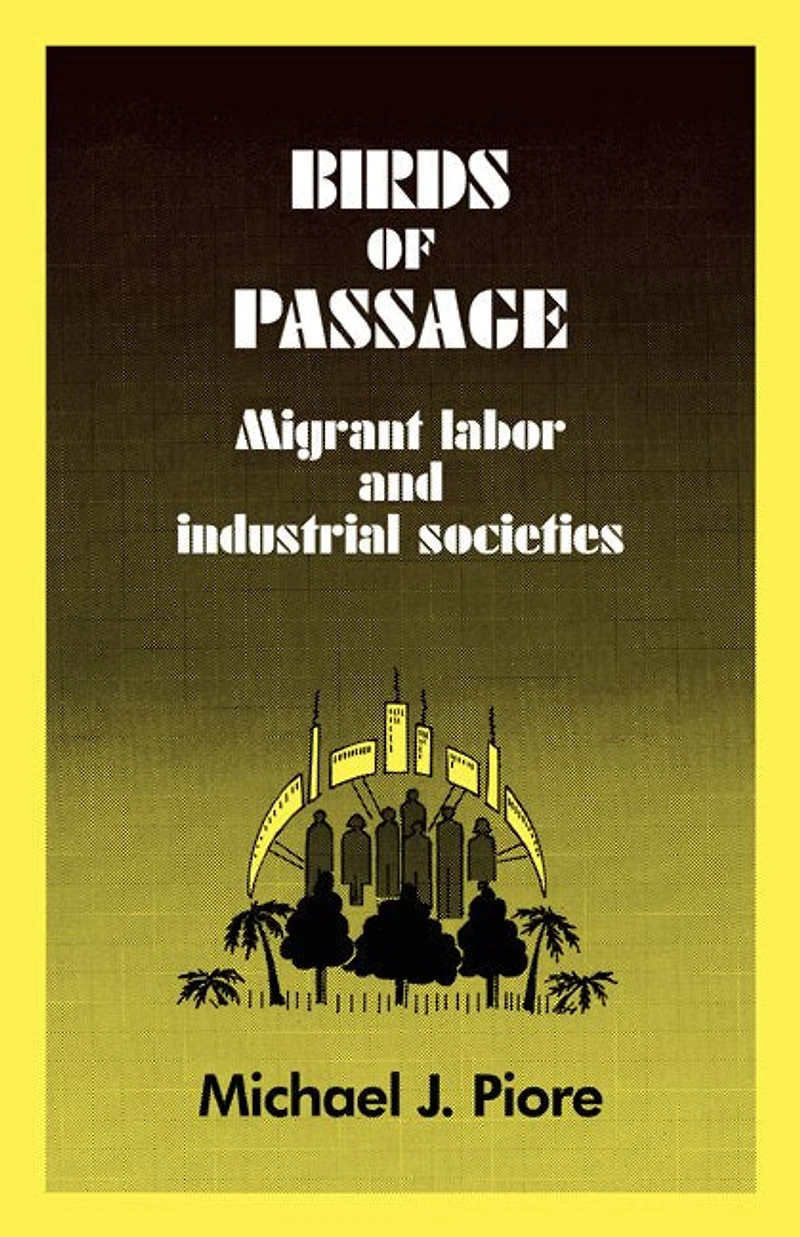 Birds of Passage: Migrant Labor and Industrial Societies