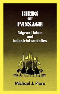 Birds of Passage: Migrant Labor and Industrial Societies