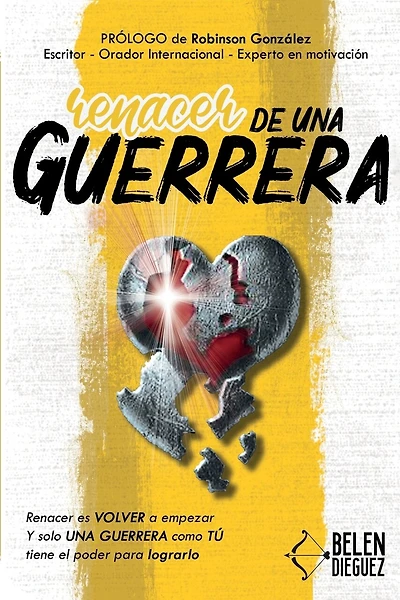 Renacer de una Guerrera: Renacer es VOLVER a empezar y solo una GUERRERA como TÚ tiene el poder para lograrlo.