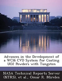 Advances in the Development of a WCl6 CVD System for Coating UO2 Powders with Tungsten