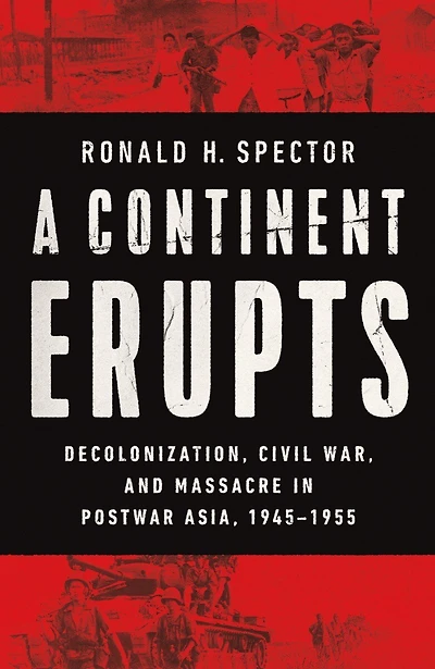 A Continent Erupts: Decolonization, Civil War, and Massacre Postwar Asia, 1945 - 1955