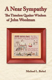 A Near Sympathy: The Timeless Quaker Wisdom of John Woolman