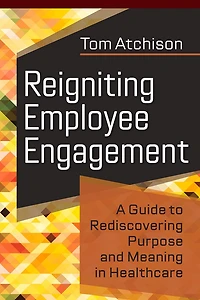 Reigniting Employee Engagement: A Guide To Rediscovering Purpose And Meaning In Healthcare
