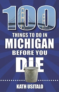 100 Things to Do Michigan Before You Die