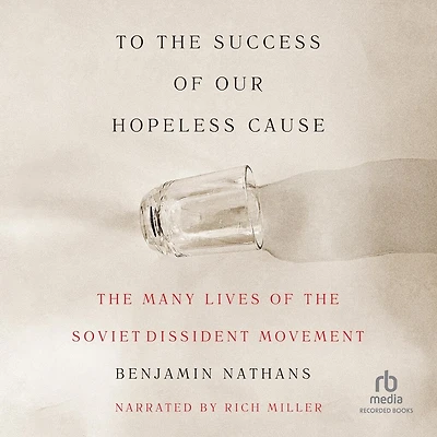 To the Success of Our Hopeless Cause: Many Lives Soviet Dissident Movement