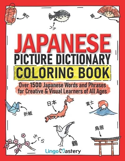 Japanese Picture Dictionary Coloring Book: Over 1500 Japanese Words and Phrases for Creative & Visual Learners of All Ages