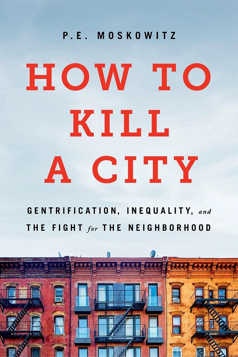 How to Kill a City: Gentrification, Inequality, and the Fight for Neighborhood