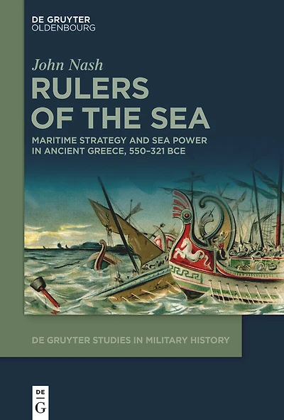 Rulers of the Sea: Maritime Strategy and Sea Power Ancient Greece, 550–321 BCE