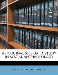 Aboriginal Siberia: A Study Social Anthropology (Classic Reprint)