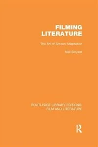 Filming Literature: The Art Of Screen Adaptation