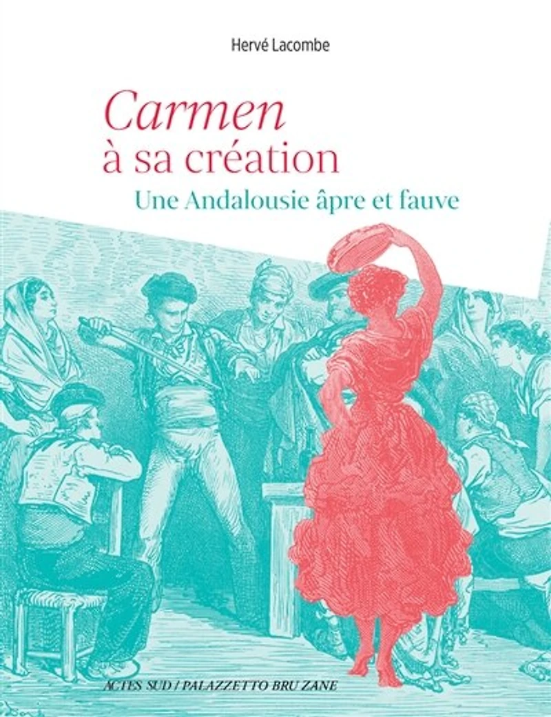 Carmen à sa création : une Andalousie âpre et fauve: une Andalousie âpre et fauve