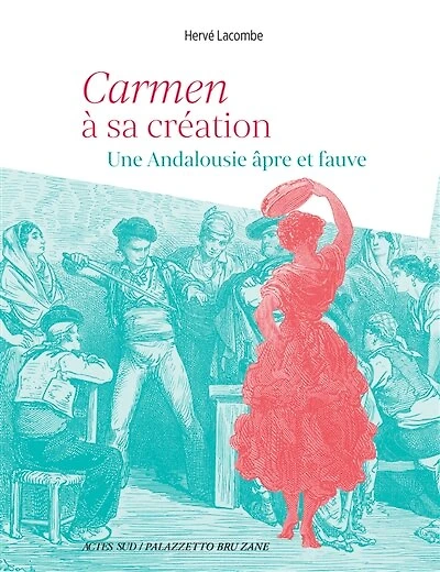 Carmen à sa création : une Andalousie âpre et fauve: une Andalousie âpre et fauve