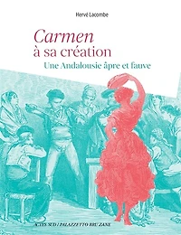 Carmen à sa création : une Andalousie âpre et fauve: une Andalousie âpre et fauve