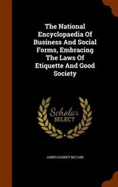 The National Encyclopaedia Of Business And Social Forms, Embracing Laws Etiquette Good Society