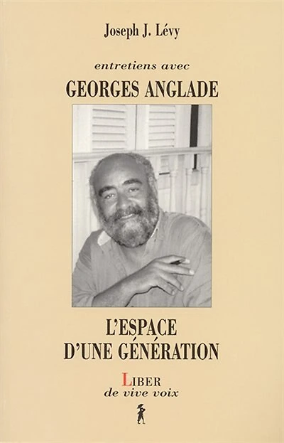 Entretiens avec Georges Anglade: l'espace d'une génération