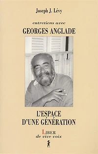 Entretiens avec Georges Anglade: l'espace d'une génération