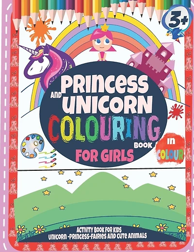 Princess and Unicorn Colouring Book For Girls 3+: Activity Book for kids Unicorn-Princess and Cute Animals: In Colour