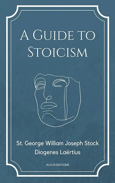 A Guide to Stoicism: New Large print edition followed by the biographies of various Stoic philosophers taken from "The lives and opinions of eminent philosophers" by Diogenes Laërtius.