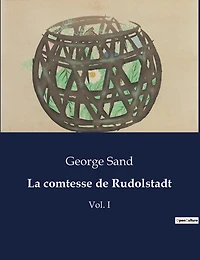 La comtesse de Rudolstadt: Vol. I