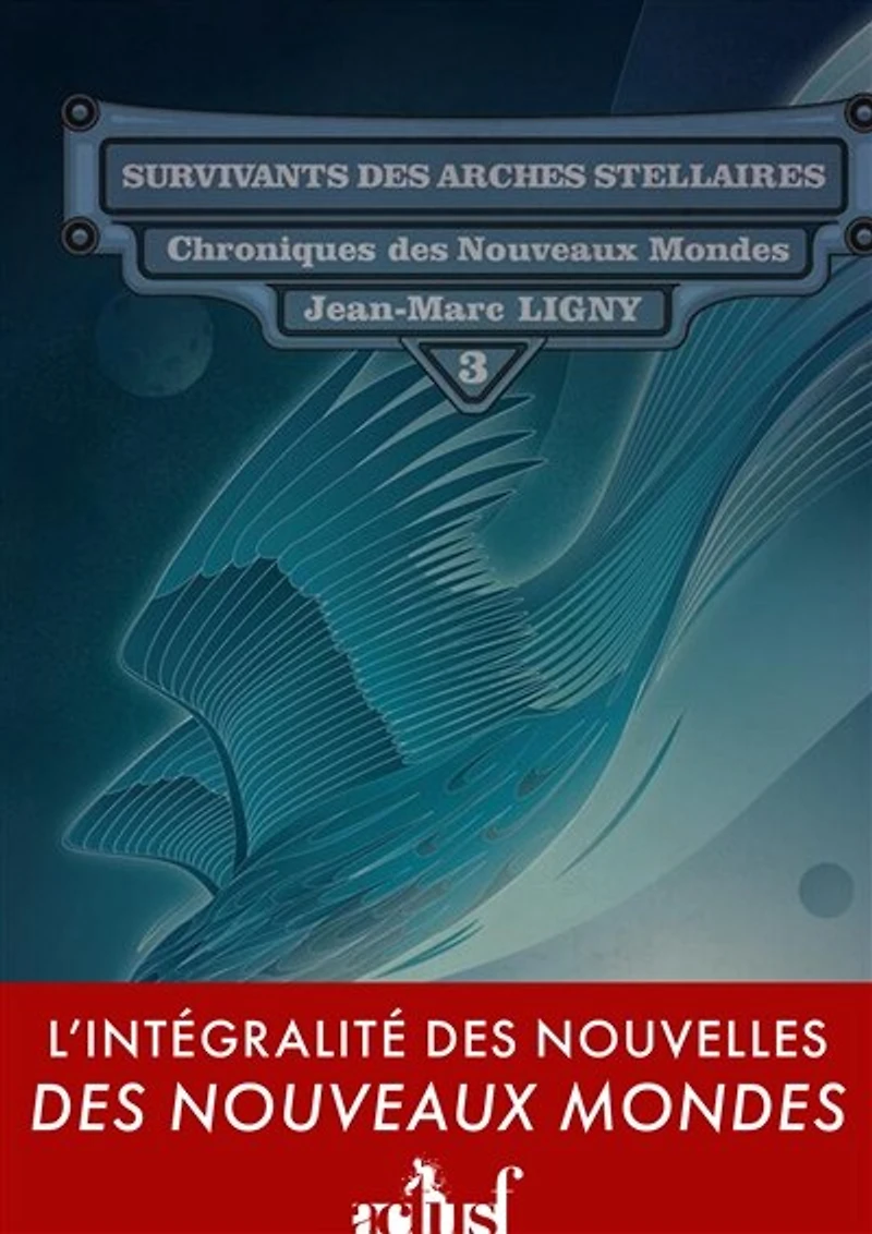 Survivants des arches stellaires: Chronique des Nouveaux Mondes, T3