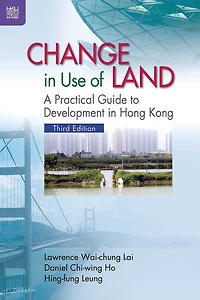 Change Use Of Land: A Practical Guide To Development Hong Kong, Third Edition