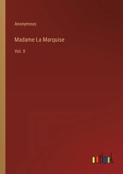 Madame La Marquise: Vol. II