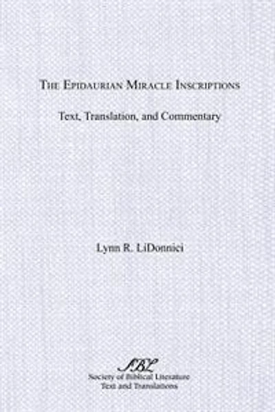 The Epidaurian Miracle Inscriptions: Text, Translation, and Commentary