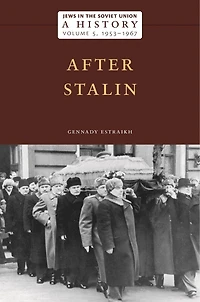 Jews in the Soviet Union: A History: After Stalin, 1953-1967, Volume 5