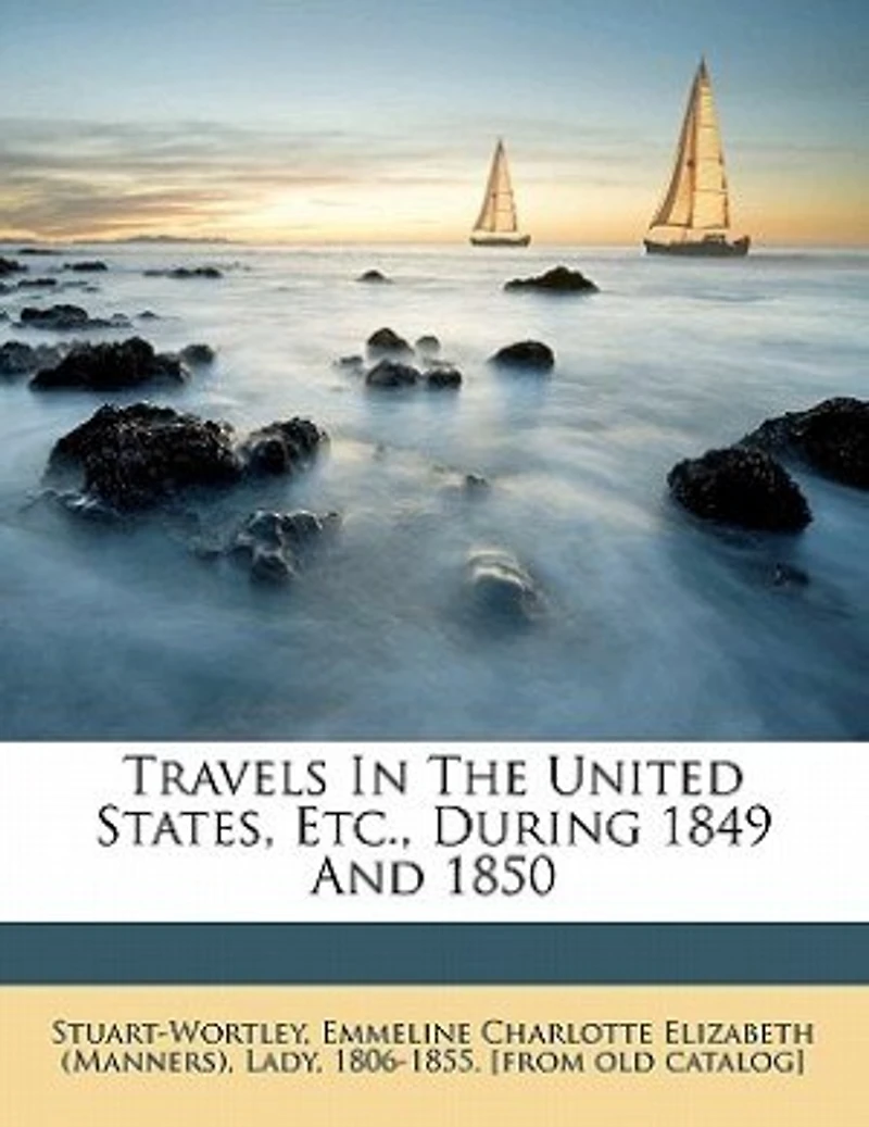 Travels the United States, etc., During 1849 and 1850