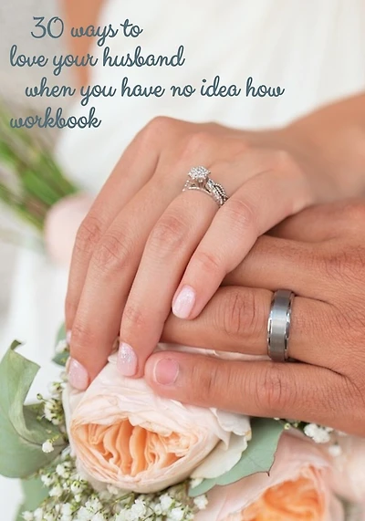 30 ways to love your husband when you have no idea how