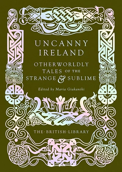 Uncanny Ireland: Otherworldly Tales of the Strange and Sublime