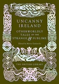 Uncanny Ireland: Otherworldly Tales of the Strange and Sublime