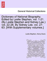 Dictionary Of National Biography. Edited By Leslie Stephen. Vol. 1-21. (by Leslie Stephen And Sidney Lee.) Vol. 22-26. By Sidney Lee. Vol. 27-63. [with Supplementary Volumes.]