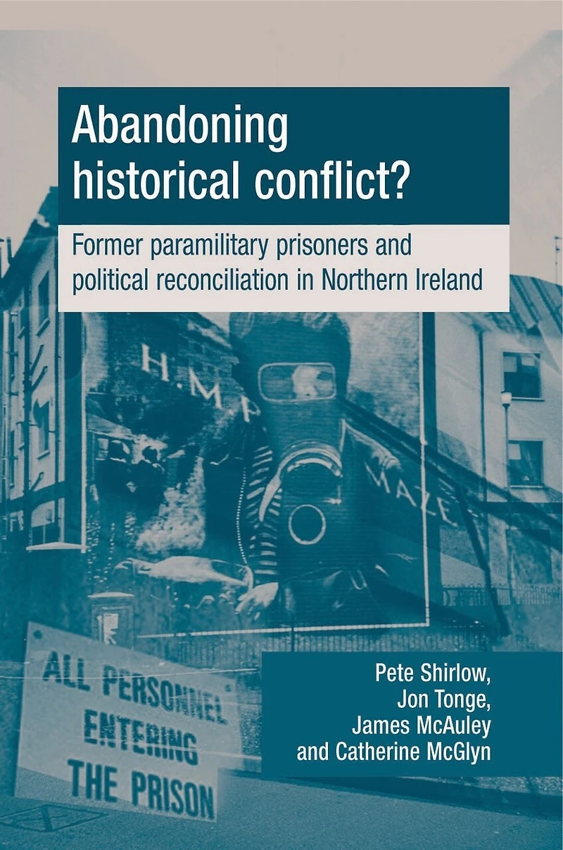 Abandoning historical conflict?: Former political prisoners and reconciliation Northern Ireland
