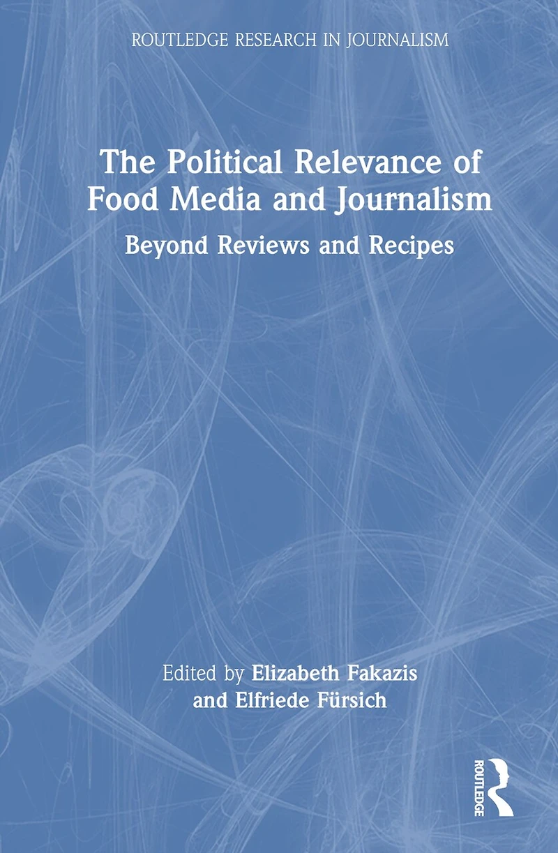 The Political Relevance of Food Media and Journalism: Beyond Reviews Recipes