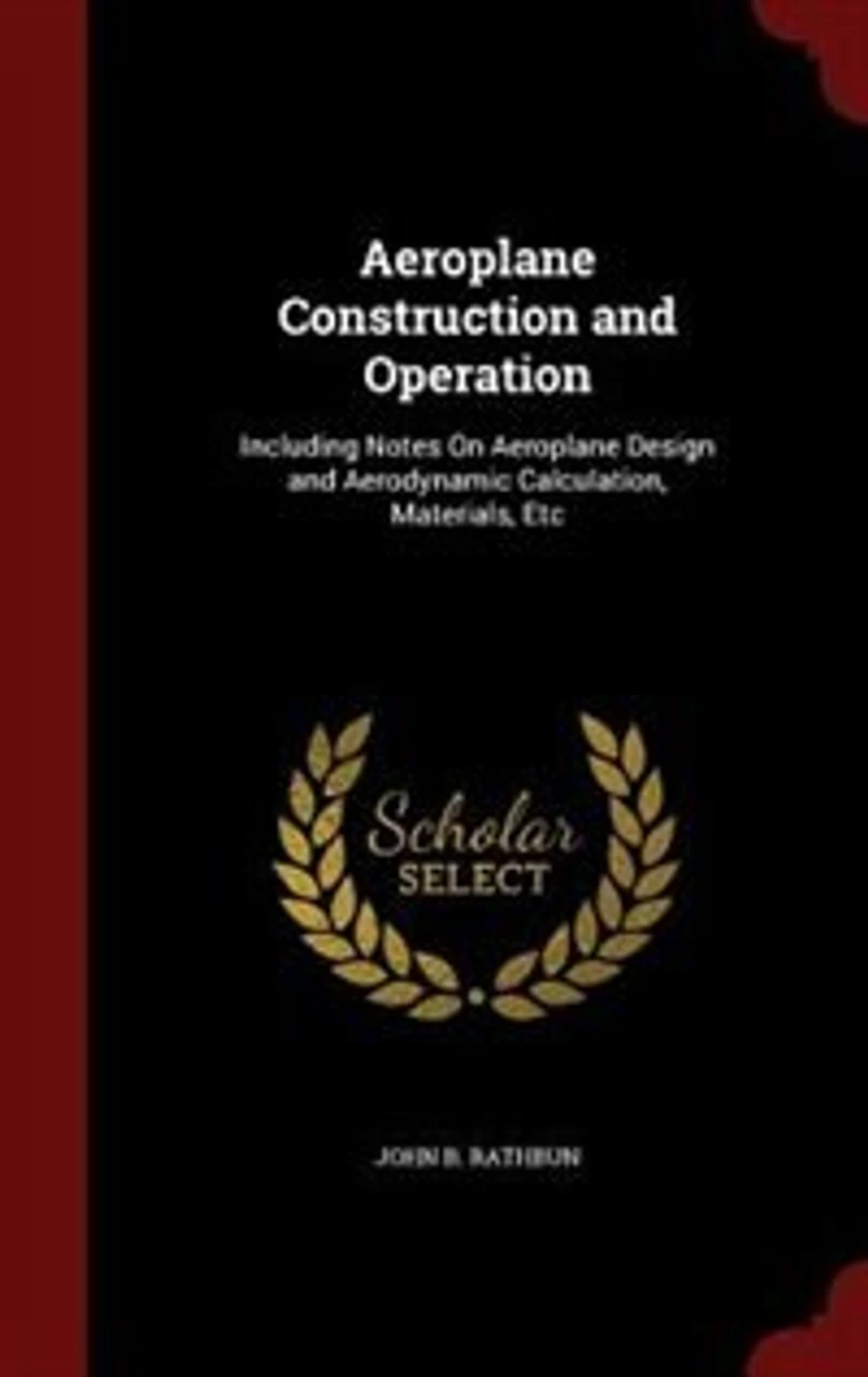 Aeroplane Construction and Operation: Including Notes On Design Aerodynamic Calculation, Materials, Etc