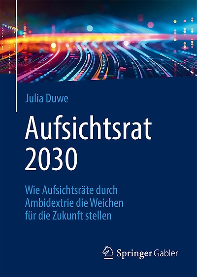 Aufsichtsrat 2030: Wie Aufsichtsräte Durch Ambidextrie Die Weichen Für Zukunft Stellen