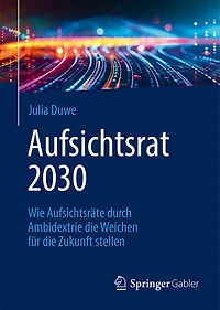 Aufsichtsrat 2030: Wie Aufsichtsräte Durch Ambidextrie Die Weichen Für Zukunft Stellen