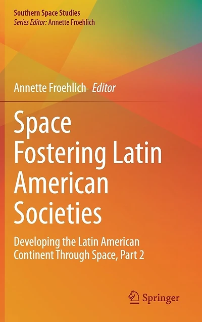 Space Fostering Latin American Societies: Developing the Continent Through Space