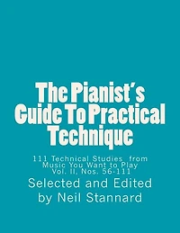 The Pianist's Guide To Practical Technique, Vol II: 111 Technical Studies from Music You Want to Play With Technical Hints and Practice Guides