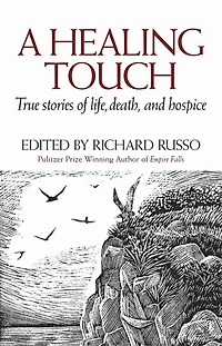 A Healing Touch: True Stories of Life, Death, and Hospice