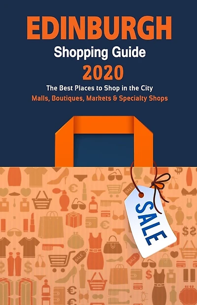 Edinburgh Shopping Guide 2020: Where to go shopping in Edinburgh, Scotland - Department Stores, Boutiques and Specialty Shops for Visitors (Shopping Guide 2020)
