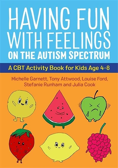 Having Fun with Feelings on the Autism Spectrum: A CBT Activity Book for Kids Age 4-8