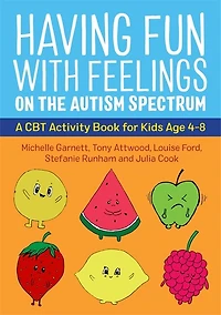 Having Fun with Feelings on the Autism Spectrum: A CBT Activity Book for Kids Age 4-8