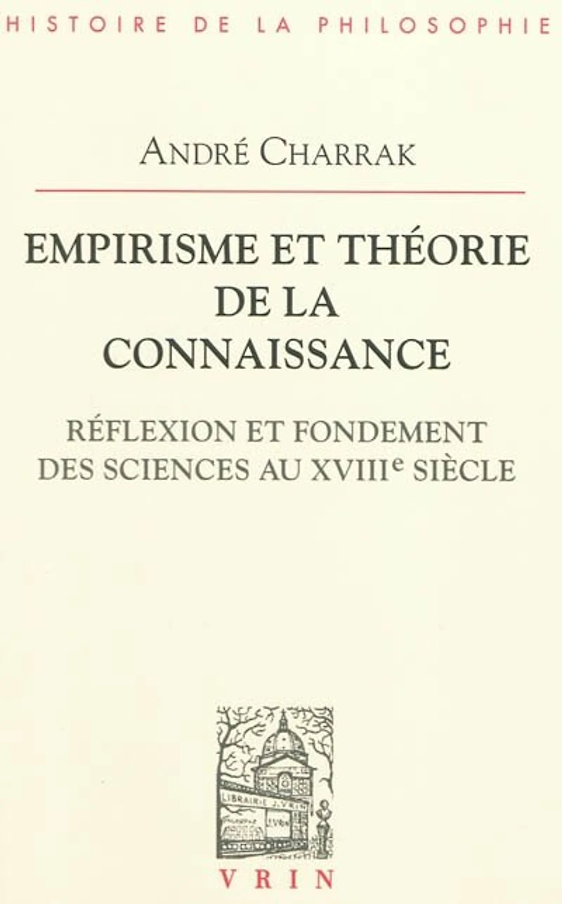 Empirisme et théorie de la connaissance: Réflexion fondement des sciences au XVIIIe siècle