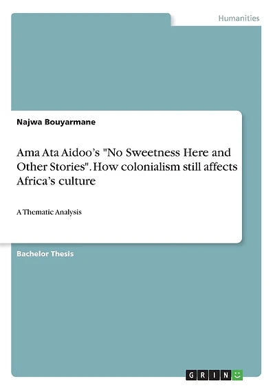 Ama Ata Aidoo's "No Sweetness Here and Other Stories". How colonialism still affects Africa's culture: A Thematic Analysis