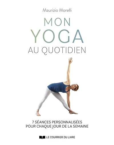 Mon yoga au quotidien: 7 séances personnalisées pour chaque jour de la semaine