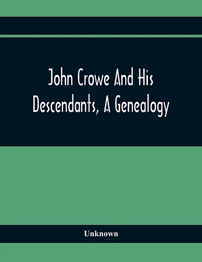 John Crowe And His Descendants, A Genealogy