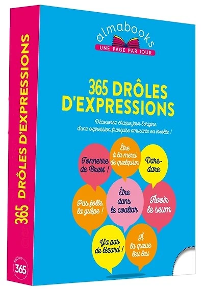 365 drôles d'expressions: découvrez chaque jour l'origine d'une expression française amusante ou insolite !